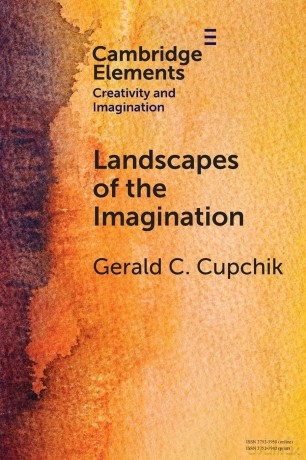 Landscapes of the Imagination (Elements in Creativity and Imagination) - Gerald C. Cupchik [KSIĄŻKA]