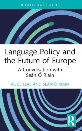 Language Policy and the Future of Europe: A Conversation with Seán Ó Riain (Routledge Focus on Applied Linguistics) - Alice Leal [KSIĄŻKA]