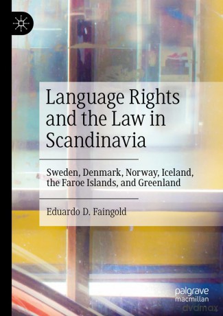 Language Rights and the Law in Scandinavia: Sweden, Denmark, Norway, Iceland, the Faroe Islands, and Greenland - Eduardo D. Faingold [KSIĄŻKA]