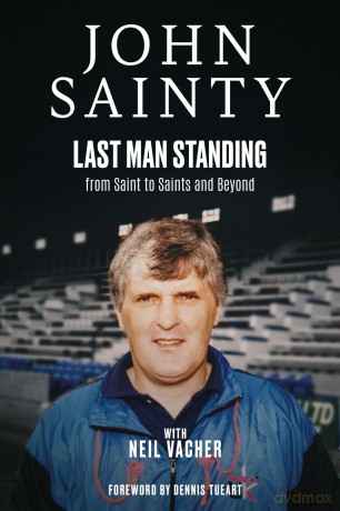 Last Man Standing: John Sainty, from Saint to Saints and Beyond - Neil Vacher [KSIĄŻKA]