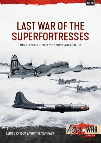 Last War of the Superfortresses: MiG-15 versus B-29 in the Korean War 1950-53: 52 (Asia@War) - Leonid Krylov [KSIĄŻKA]