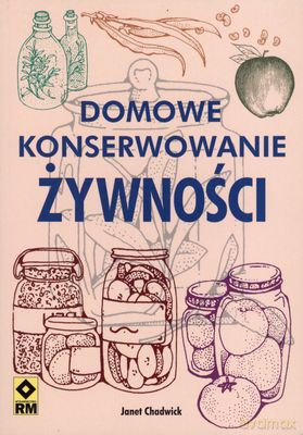 Domowe Konserwowanie Żywności - Janet Chadwick [KSIĄŻKA]