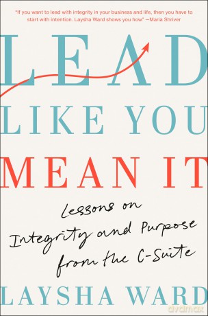 Lead Like You Mean It: Lessons on Integrity and Purpose from the C-Suite - Laysha Ward [KSIĄŻKA]