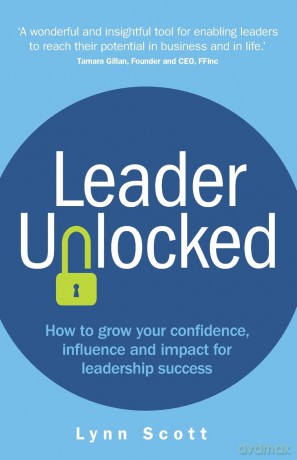 Leader Unlocked: How to grow your confidence, influence and impact for leadership success - Lynn Scott [KSIĄŻKA]