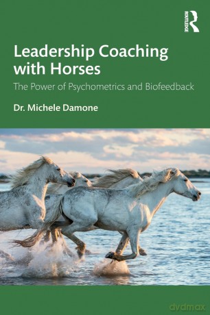 Leadership Coaching with Horses: The Power of Psychometrics and Biofeedback - Michele Damone [KSIĄŻKA]