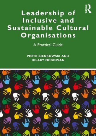 Leadership of Inclusive and Sustainable Cultural Organisations: A Practical Guide (Routledge Guides to Practice in Museums, Galleries and Heritage) - Piotr Bienkowski [KSIĄŻKA]