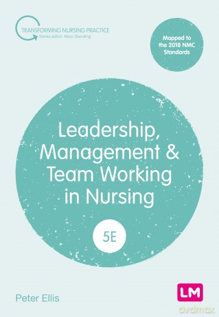 Leadership, Management and Team Working in Nursing (Transforming Nursing Practice Series) - Peter Ellis [KSIĄŻKA]