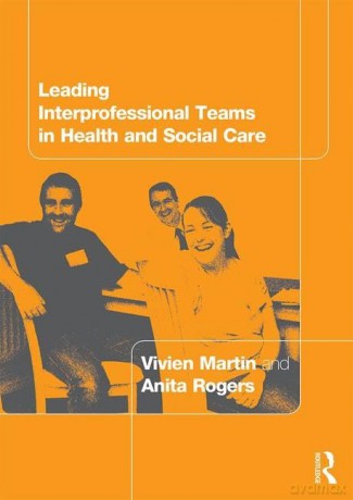 Leading Interprofessional Teams in Health and Social Care - Vivien Martin [KSIĄŻKA]