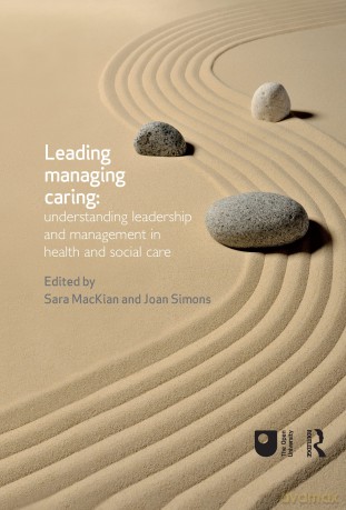 Leading, Managing, Caring: Understanding Leadership and Management in Health and Social Care: Understanding leadership and management in health and social care - Sara MacKian [KSIĄŻKA]