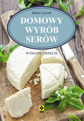 Domowy Wyrób Serów Wyd. 3 - Ricki Carroll [KSIĄŻKA]