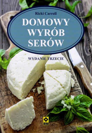 Domowy Wyrób Serów Wyd. 3 - Ricki Carroll [KSIĄŻKA]