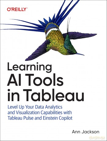 Learning AI Tools in Tableau: Level Up Your Data Analytics and Visualization Capabilities with Tableau Pulse and Tableau Agent - Ann Jackson [KSIĄŻKA]
