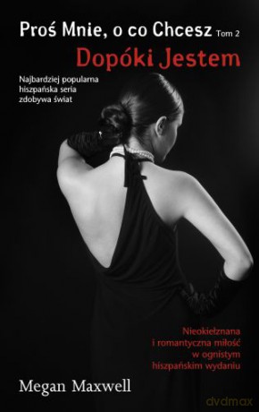 Dopóki Jestem Proś Mnie O Co Chcesz Tom 2 - Megan Maxwell [KSIĄŻKA]