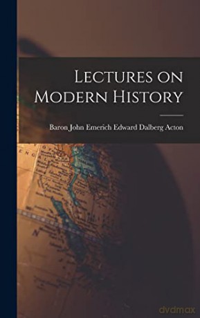 Lectures on Modern History - Baron John Emerich Edward Dalb Acton [KSIĄŻKA]