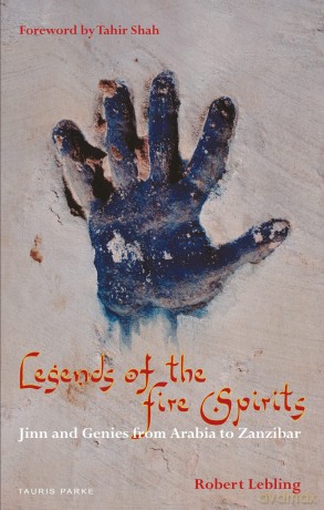 Legends of the Fire Spirits: Jinn and Genies from Arabia to Zanzibar - Robert Lebling [KSIĄŻKA]