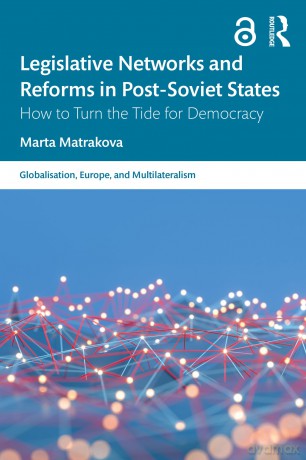 Legislative Networks and Reforms in Post-Soviet States: How to Turn the Tide for Democracy (Globalisation, Europe, and Multilateralism) - Marta Matrakova [KSIĄŻKA]