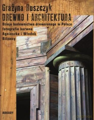 Drewno I Architektura Tw - Grażyna Ruszczyk,Agnieszka Bilińska,Włodek Biliński [KSIĄŻKA]