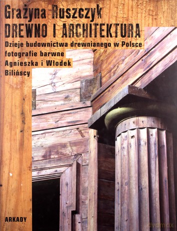 Drewno I Architektura Tw - Grażyna Ruszczyk,Agnieszka Bilińska,Włodek Biliński [KSIĄŻKA]