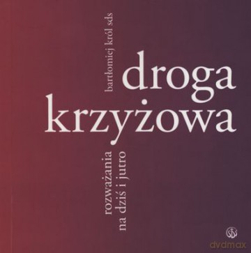 Droga Krzyżowa Rozważania Na Dziś I Jutro - Bartłomiej Król [KSIĄŻKA]