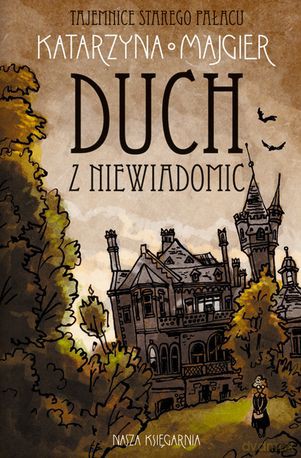 Duch Z Niewiadomic Tajemnice Starego Pałacu - Katarzyna Majgier [KSIĄŻKA]
