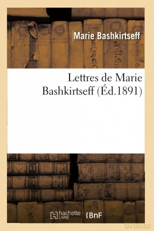 Lettres de Marie Bashkirtseff (Éd.1891) (Arts) - Marie Bashkirtseff [KSIĄŻKA]