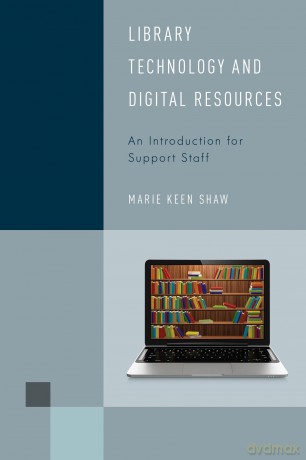 Library Technology and Digital Resources: An Introduction for Support Staff (Library Support Staff Handbooks): 2 - Marie Keen Shaw [KSIĄŻKA]