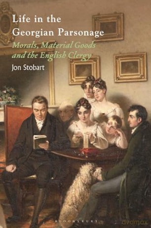 Life in the Georgian Parsonage: Morals, Material Goods and the English Clergy - Jon Stobart [KSIĄŻKA]