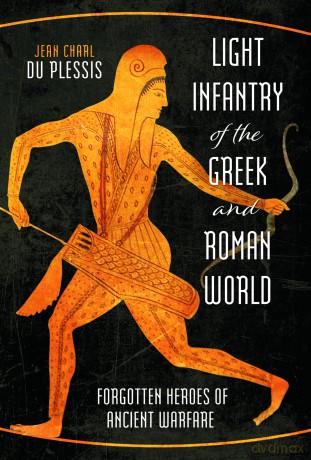 Light Infantry of the Greek and Roman World: Forgotten Heroes of Ancient Warfare - Jean Charl Du Plessis [KSIĄŻKA]