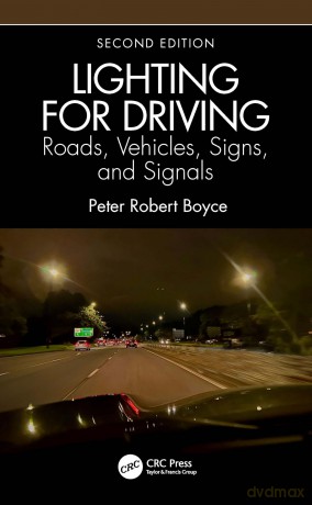 Lighting for Driving: Roads, Vehicles, Signs, and Signals, Second Edition - Peter Boyce [KSIĄŻKA]