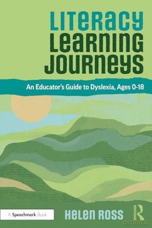 Literacy Learning Journeys: An Educator's Guide to Dyslexia, Ages 0-18 - Helen Ross [KSIĄŻKA]