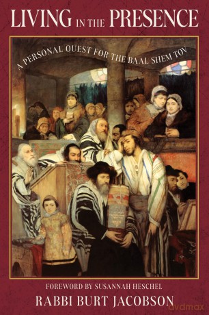 Living in the Presence: A Personal Quest for the Baal Shem Tov - Rabbi Burt Jacobson [KSIĄŻKA]
