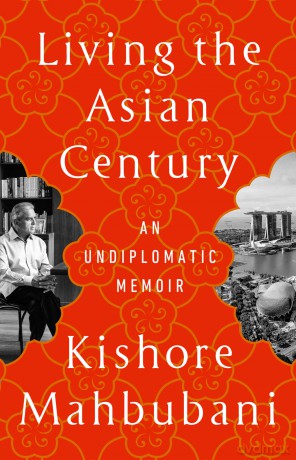 Living the Asian Century: An Undiplomatic Memoir - Kishore Mahbubani [KSIĄŻKA]