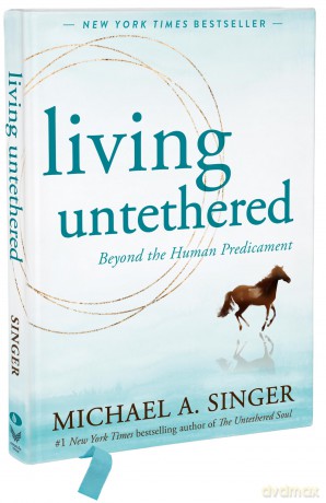 Living Untethered: Beyond the Human Predicament - Michael A Singer [KSIĄŻKA]