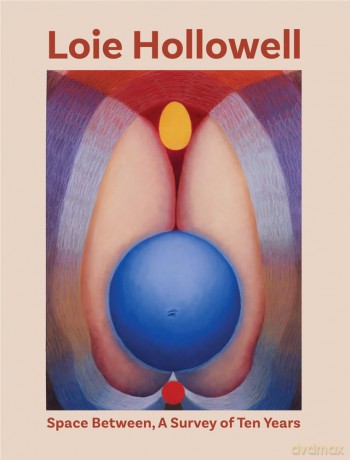 Loie Hollowell: Space Between: A Survey of Ten Years - Loie Hollowell [KSIĄŻKA]