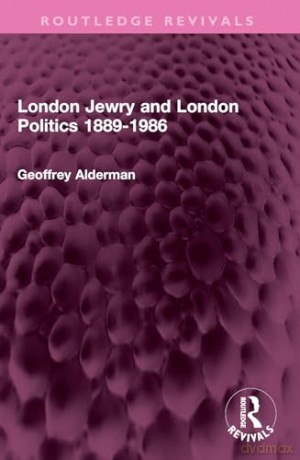 London Jewry and London Politics 1889-1986 (Routledge Revivals) - Geoffrey Alderman [KSIĄŻKA]