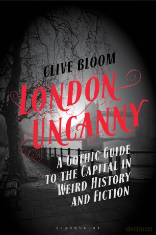 London Uncanny: A Gothic Guide to the Capital in Weird History and Fiction - Clive Bloom [KSIĄŻKA]
