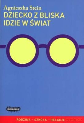 Dziecko Z Bliska Idzie W Świat - Agnieszka Stein [KSIĄŻKA]