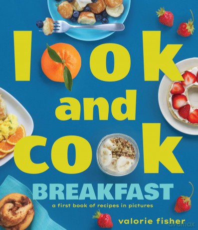 Look and Cook Breakfast: A First Book of Recipes in Pictures - Valorie Fisher [KSIĄŻKA]