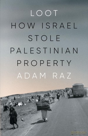 Loot: How Israel Stole Palestinian Property - Adam Raz [KSIĄŻKA]
