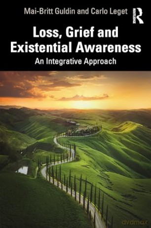 Loss, Grief and Existential Awareness: An Integrative Approach - Mai-Britt Guldin [KSIĄŻKA]