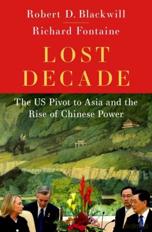 Lost Decade: The US Pivot to Asia - Robert Blackwill [KSIĄŻKA]