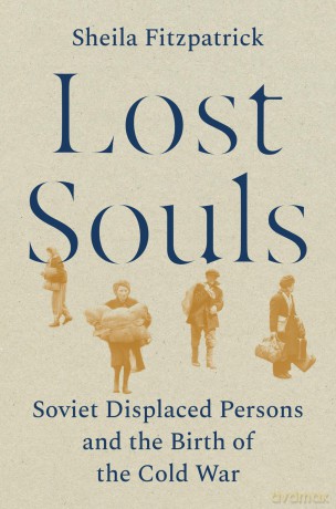 Lost Souls: Soviet Displaced Persons and the Birth of the Cold War - Sheila Fitzpatrick [KSIĄŻKA]