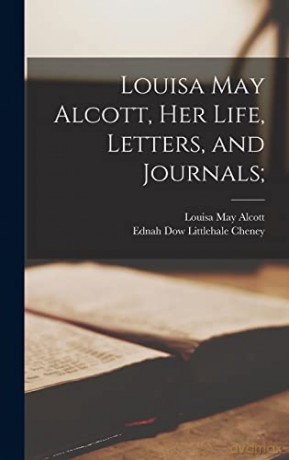 Louisa May Alcott, Her Life, Letters, and Journals; - Louisa May 1832-1888 Alcott [KSIĄŻKA]