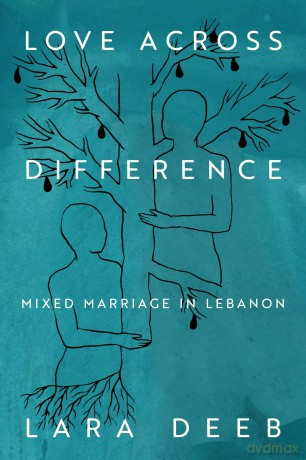 Love Across Difference: Mixed Marriage in Lebanon - Lara Deeb [KSIĄŻKA]
