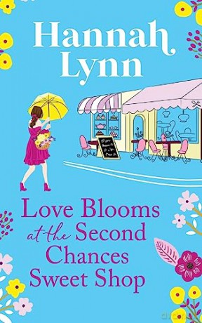 Love Blooms at the Second Chances Sweet Shop: The perfect feel-good romance from Hannah Lynn (The Holly Berry Sweet Shop Series, 2) - Hannah Lynn [KSIĄŻKA]