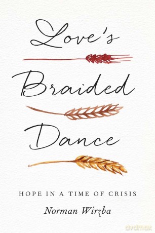 Love's Braided Dance: Hope in a Time of Crisis - Norman Wirzba [KSIĄŻKA]