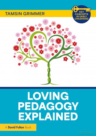 Loving Pedagogy Explained (Key Concepts in Early Childhood) - Tamsin Grimmer [KSIĄŻKA]