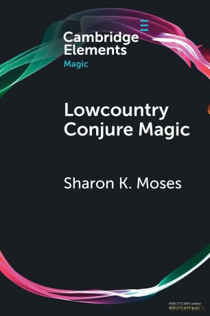 Lowcountry Conjure Magic: Historical Archaeology on a Plantation Slave Quarter (Elements in Magic) - Sharon K. Moses [KSIĄŻKA]