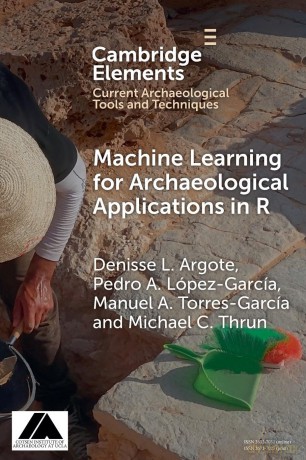 Machine Learning for Archaeological Applications in R (Elements in Current Archaeological Tools and Techniques) - Denisse L. Argote [KSIĄŻKA]