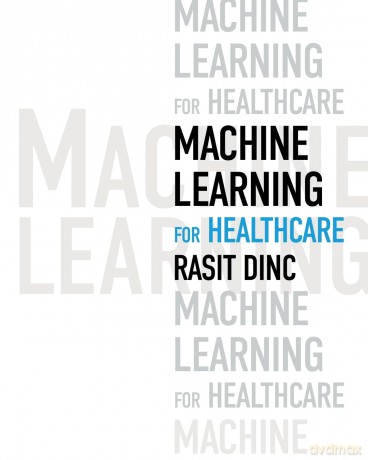 Machine Learning for Healthcare - Rasit Dinc [KSIĄŻKA]